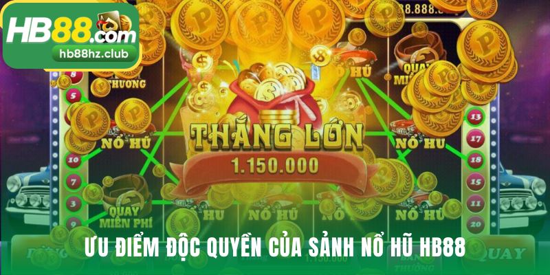 Nổ Hũ Sảnh game nổ hũ sở hữu những ưu thế cạnh tranh vượt trội