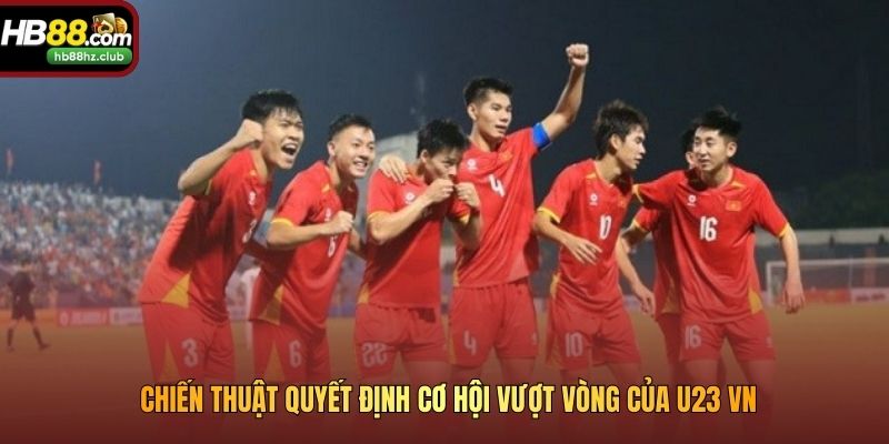Khả Năng Đi Tiếp Của U23 Việt Nam Tại Giải Đấu CVK 2026 Chiến thuật quyết định cơ hội vượt vòng của U23 VN
