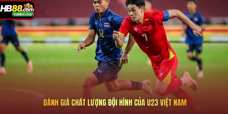 Đánh giá chất lượng đội hình của U23 Việt Nam