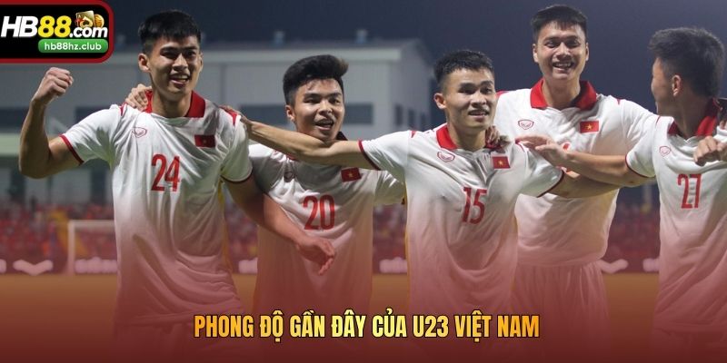 Phong độ gần đây của U23 Việt Nam