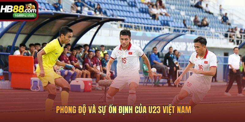 Phong độ và sự ổn định của U23 Việt Nam