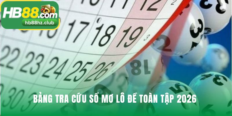 Bảng tra cứu giúp giải mã giấc mơ lô đề toàn diện